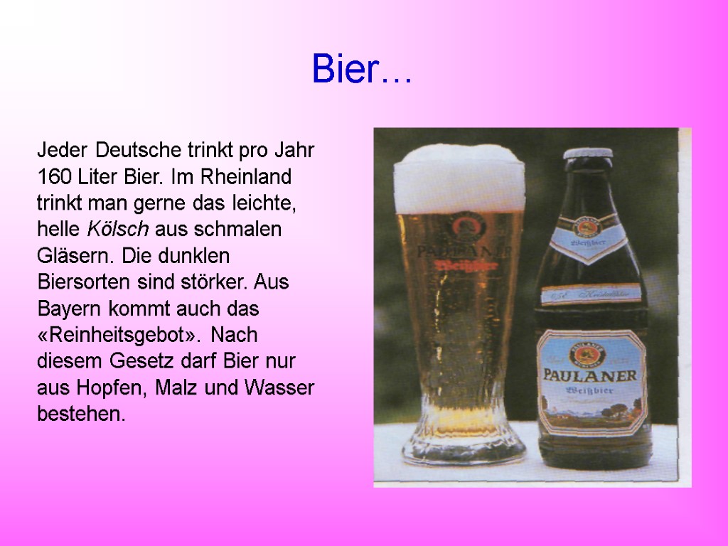Bier… Jeder Deutsche trinkt pro Jahr 160 Liter Bier. Im Rheinland trinkt man gerne
